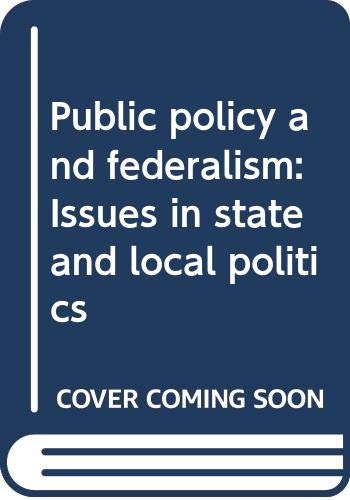 9780312655570: Public policy and federalism: Issues in state and local politics