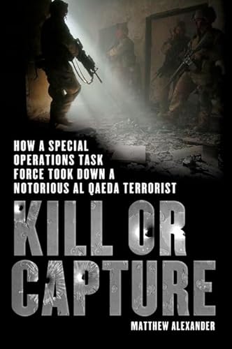 Stock image for Kill or Capture : How a Special Operations Task Force Took down a Notorious al Qaeda Terrorist for sale by Better World Books