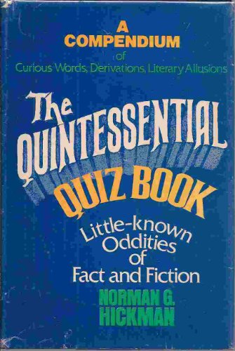 Imagen de archivo de The quintessential quizbook: Being a compendium of curious words, derivations, literary allusions, and little-known oddities of fact and fiction a la venta por R Bookmark