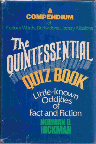 Stock image for The quintessential quizbook: Being a compendium of curious words, derivations, literary allusions, and little-known oddities of fact and fiction for sale by R Bookmark