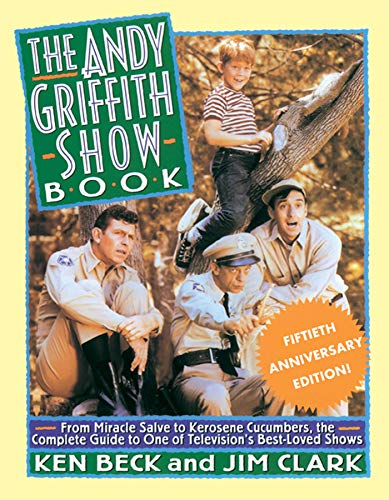 Stock image for The Andy Griffith Show Book: From Miracle Salve, to Kerosene Cucumbers, the Complete Guide to One of Televisions Best-Loved Shows for sale by Goodwill Books