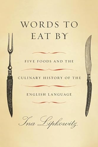 Beispielbild fr Words to Eat By : Five Foods and the Culinary History of the English Language zum Verkauf von Better World Books