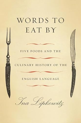 Stock image for Words to Eat By : Five Foods and the Culinary History of the English Language for sale by Better World Books