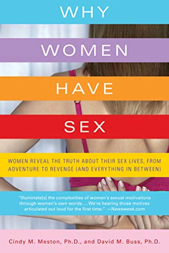 Why Women Have Sex: Women Reveal the Truth About Their Sex Lives, from Adventure to Revenge (and Everything in Between) (9780312662653) by Meston, Cindy M.; Buss, David M.