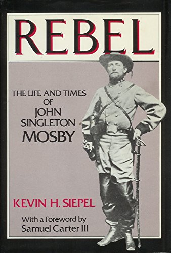 Imagen de archivo de Rebel : The Life and Times of John Singleton Mosby a la venta por Better World Books
