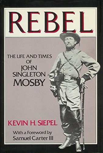 9780312665593: Rebel, the life and times of John Singleton Mosby