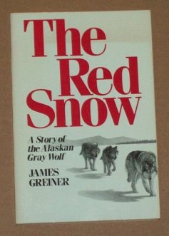 Stock image for The Red snow: a story of the Alaskan Gray Wolf for sale by Night Heron Books