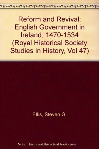 Reform and Revival: English Government in Ireland, 1470-1534 (Royal Historical Society Studies in History, Vol 47) (9780312667511) by Ellis, Steven G.