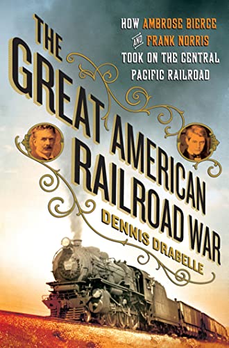 Beispielbild fr The Great American Railroad War : How Ambrose Bierce and Frank Norris Took on the Notorious Central Pacific Railroad zum Verkauf von Better World Books