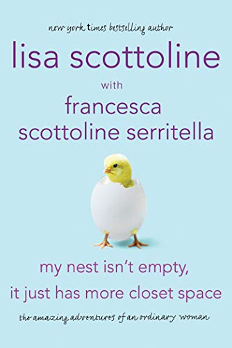 My Nest Isn't Empty, It Just Has More Closet Space: The Amazing Adventures of an Ordinary Woman (9780312668341) by Lisa Scottoline; Francesca Serritella