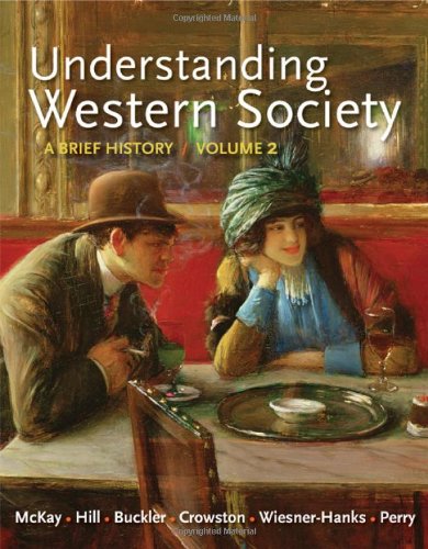 Understanding Western Society, Volume 2: From the Age of Exploration to the Present: A Brief History: From Absolutism to Present (9780312668891) by McKay, John P.; Hill, Bennett D.; Buckler, John; Crowston, Clare Haru; Wiesner-Hanks, Merry E.; Perry, Joe