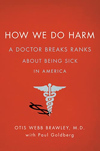 Stock image for How We Do Harm: A Doctor Breaks Ranks About Being Sick in America for sale by SecondSale