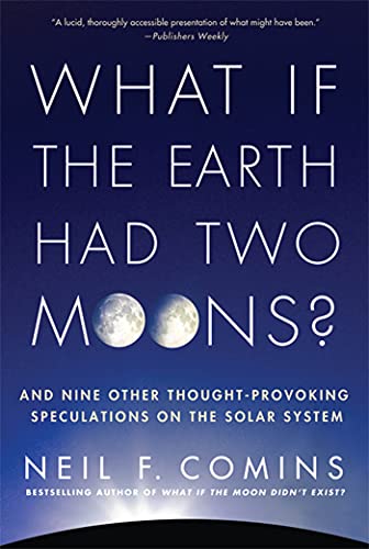 Imagen de archivo de What If the Earth Had Two Moons?: And Nine Other Thought-Provoking Speculations on the Solar System a la venta por ThriftBooks-Dallas