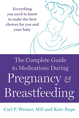 Imagen de archivo de The Complete Guide to Medications During Pregnancy and Breastfeeding: Everything You Need to Know to Make the Best Choices for You and Your Baby a la venta por HPB Inc.