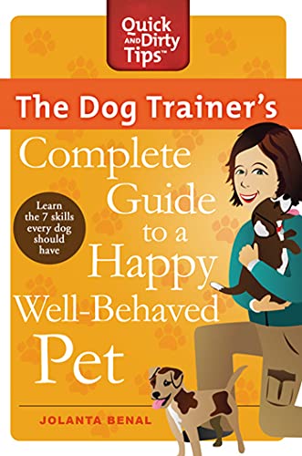 Stock image for The Dog Trainer's Complete Guide to a Happy, Well-Behaved Pet: Learn the Seven Skills Every Dog Should Have (Quick & Dirty Tips) for sale by AwesomeBooks