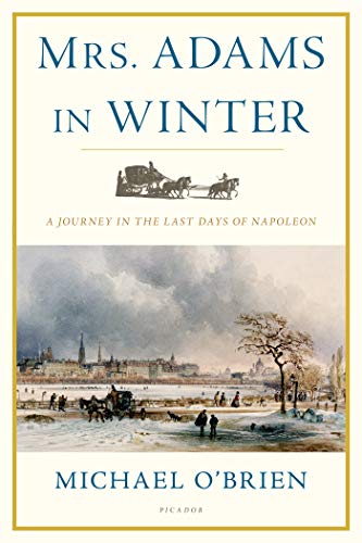Imagen de archivo de Mrs. Adams in Winter: A Journey in the Last Days of Napoleon a la venta por More Than Words