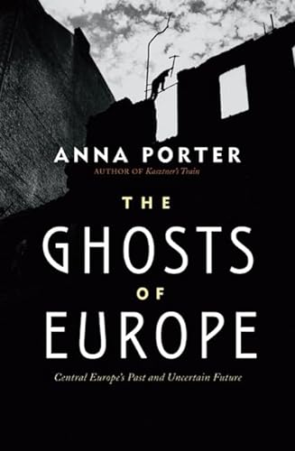 Imagen de archivo de The Ghosts of Europe: Central Europe's Past and Uncertain Future a la venta por BookHolders