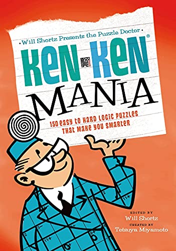 Will Shortz Presents the Puzzle Doctor: KenKen Mania: 150 Easy to Hard Logic Puzzles That Make You Smarter (9780312681494) by Miyamoto, Tetsuya; KenKen Puzzle, LLC