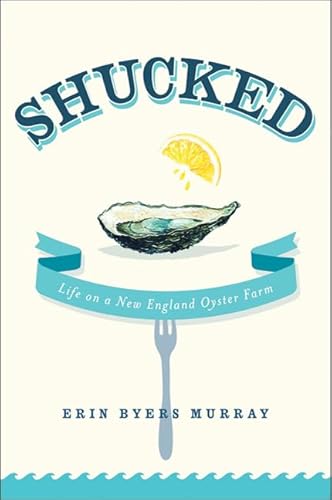 Shucked: Life on a New England Oyster Farm [SIGNED BY THE AUTHOR]