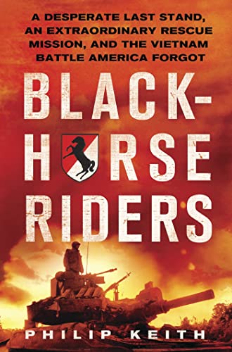 Stock image for Blackhorse Riders: A Desperate Last Stand, an Extraordinary Rescue Mission, and the Vietnam Battle America Forgot for sale by Wonder Book