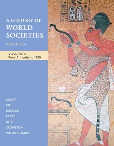 A History of World Societies, Volume A: From Antiquity to 1500 (9780312682965) by McKay, John P.; Hill, Bennett D.; Buckler, John; Buckley Ebrey, Patricia; Beck, Roger B.; Crowston, Clare Haru; Wiesner-Hanks, Merry E.