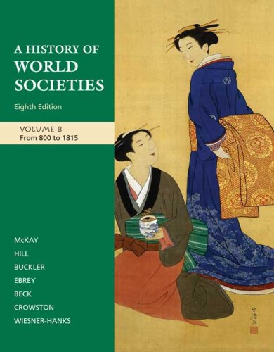 A History of World Societies, Vol. B: From 800 to 1815 (9780312682972) by McKay, John P.; Hill, Bennett D.; Buckler, John; Buckley Ebrey, Patricia; Beck, Roger B.; Crowston, Clare Haru; Wiesner-Hanks, Merry E.