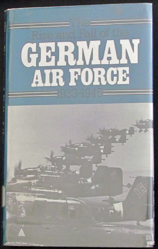 9780312683696: The Rise and Fall of the German Air Force, 1933-1945: With a New Introduction