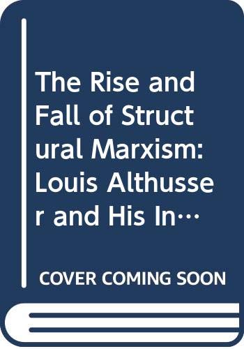 Beispielbild fr The Rise and Fall of Structural Marxism: Louis Althusser and His Influence (Theoretical Traditions in the Social Sciences) zum Verkauf von A Squared Books (Don Dewhirst)