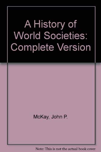 A History of World Societies: Complete Version (9780312683849) by McKay, John P.; Hill, Bennett D.; Buckler, John