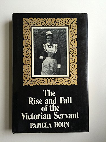 9780312683900: The Rise and Fall of the Victorian Servant