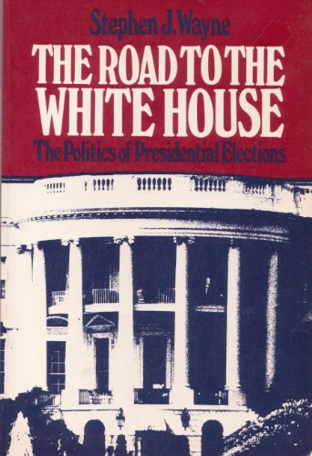 Stock image for The Road to the White House : Politics of Presidential Elections for sale by Wonder Book