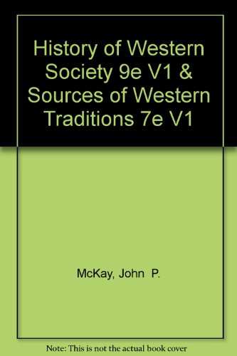 History of Western Society 9e V1 & Sources of Western Traditions 7e V1 (9780312686017) by McKay, John P.; Hill, Bennett D.; Buckler, John; Ebrey, Patricia Buckley; Beck, Roger B.; Crowston, Clare Haru; Wiesner-Hanks, Merry E.