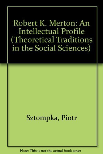 Robert K. Merton: An Intellectual Profile (Theoretical Traditions in the Social Sciences) (9780312687410) by Sztompka, Piotr