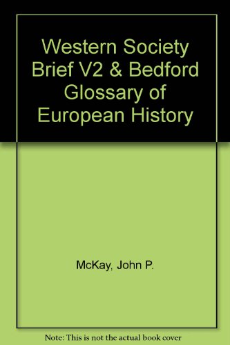 Western Society Brief V2 & Bedford Glossary of European History (9780312687960) by McKay, John P.; Hill, Bennett D.; Buckler, John; Buckley Ebrey, Patricia; Beck, Roger B.; Crowston, Clare Haru; Wiesner-Hanks, Merry E.