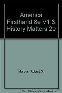 America Firsthand 8e V1 & History Matters 2e (9780312692087) by Marcus, Robert D.; Burner, David; Marcus, Anthony; Schrum, Kelly; Gevinson, Alan; Rosenzweig, Roy