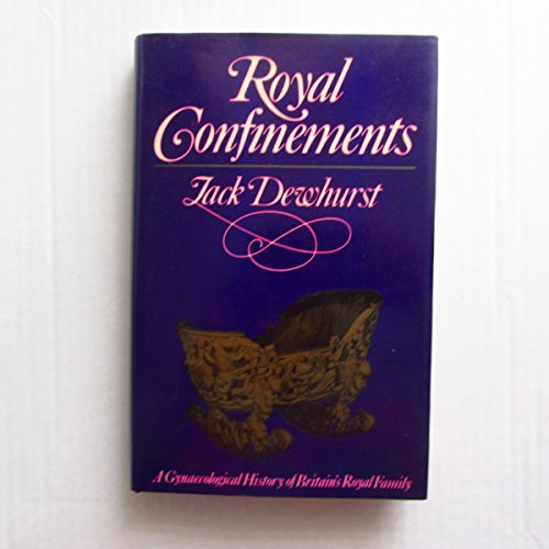 Royal Confinements: A Gynaecological History of Britain's Royal Family (9780312694661) by Dewhurst, John