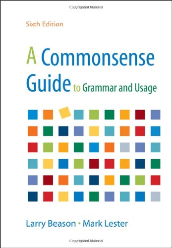 A Commonsense Guide to Grammar and Usage 6e (9780312697792) by Beason, Larry; Lester, Mark