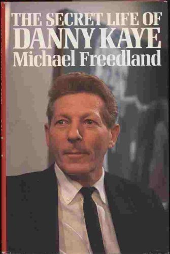 The secret life of Danny Kaye - Freedland, Michael