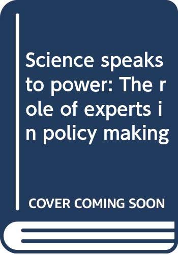 Stock image for Science Speaks to Power : The Role of Experts in Policymaking for sale by Better World Books