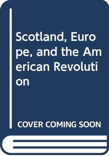 Beispielbild fr Scotland, Europe and the American Revolution zum Verkauf von Better World Books