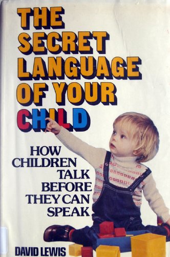 The secret language of your child: How children talk before they can speak (9780312708511) by Lewis, David