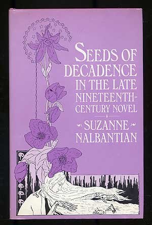 Beispielbild fr Seeds of Decadence in the Late Nineteenth Century Novel : A Crisis in Values zum Verkauf von Better World Books