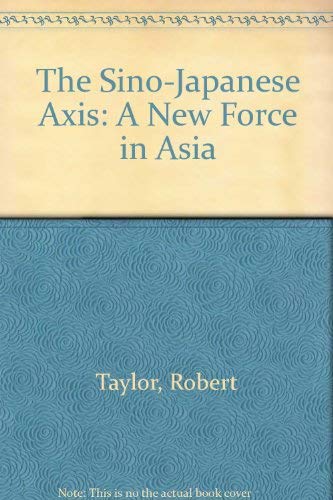 The Sino-Japanese Axis: A New Force in Asia (9780312726010) by Taylor, Robert