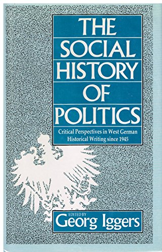 Imagen de archivo de The Social History of Politics : Critical Perspectives in West German Historical Writing since 1945 a la venta por Better World Books: West