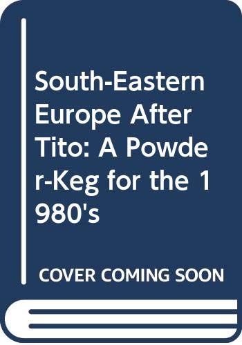 Stock image for South-Eastern Europe after Tito. A Powder-Keg for the 1980's? for sale by Zubal-Books, Since 1961