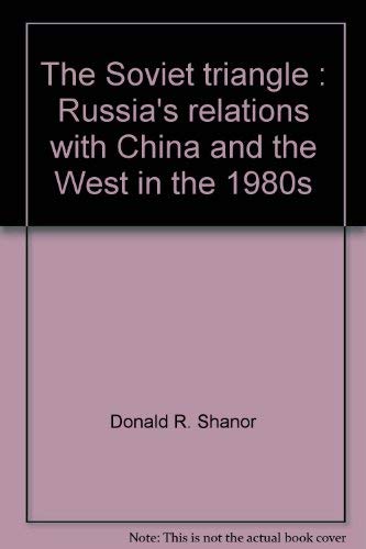 Stock image for The Soviet triangle: Russia's relations with China and the West in the 1980s for sale by Dunaway Books