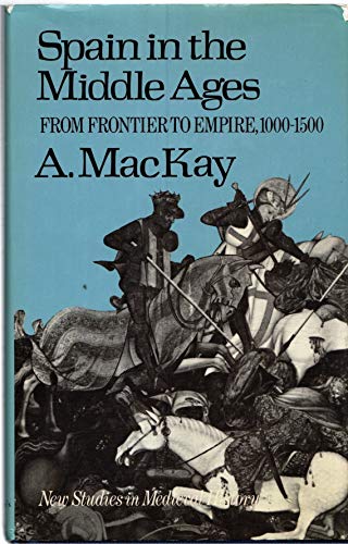 9780312749781: Spain in the Middle Ages: From Frontier to Empire, 1000-1500 (New studies in medieval history)