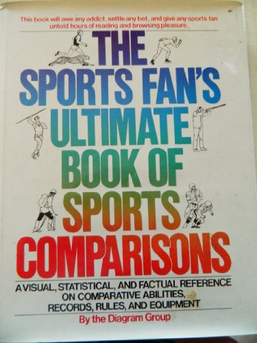 Beispielbild fr The Sports Fan's Ultimate Book of Sports Comparisons : A Visual, Statistical and Factual Reference on Comparative Abilities, Records, Rules and Equipment zum Verkauf von Better World Books
