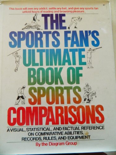 Imagen de archivo de The Sports Fan's Ultimate Book of Sports Comparisons : A Visual, Statistical and Factual Reference on Comparative Abilities, Records, Rules and Equipment a la venta por Better World Books: West