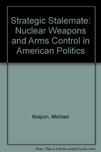 Stock image for Strategic Stalemate : Nuclear Weapons and Arms Control in American Politics for sale by Better World Books